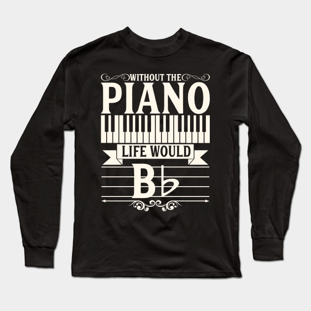 Funny Piano Gift Print Pianist Life Would B Flat Tee Print Long Sleeve T-Shirt by Linco